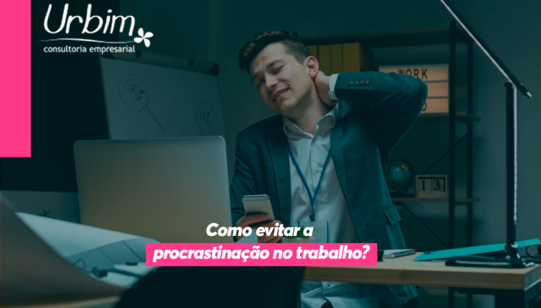 Como evitar a procrastinação no trabalho?