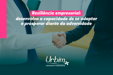 Resiliência empresarial: desenvolva a capacidade de se adaptar e prosperar diante da adversidade