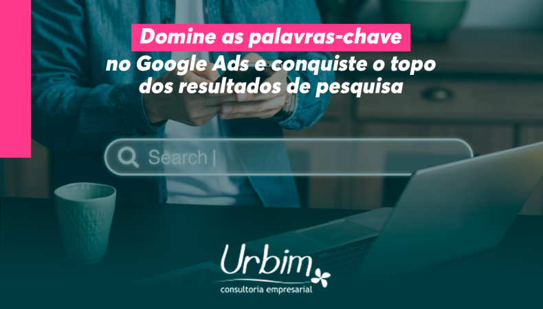 Domine as palavras-chave no Google Ads e conquiste o topo dos resultados de pesquisa!