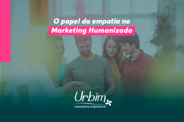 O papel da empatia no Marketing Humanizado