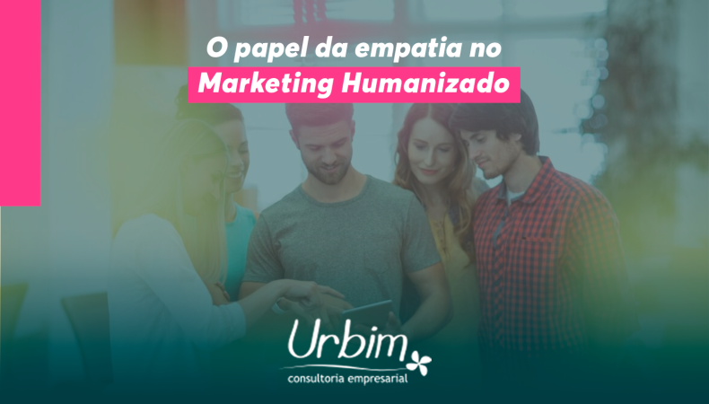 O papel da empatia no Marketing Humanizado