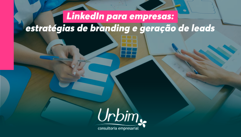 LinkedIn para empresas: estratégias de branding e geração de leads