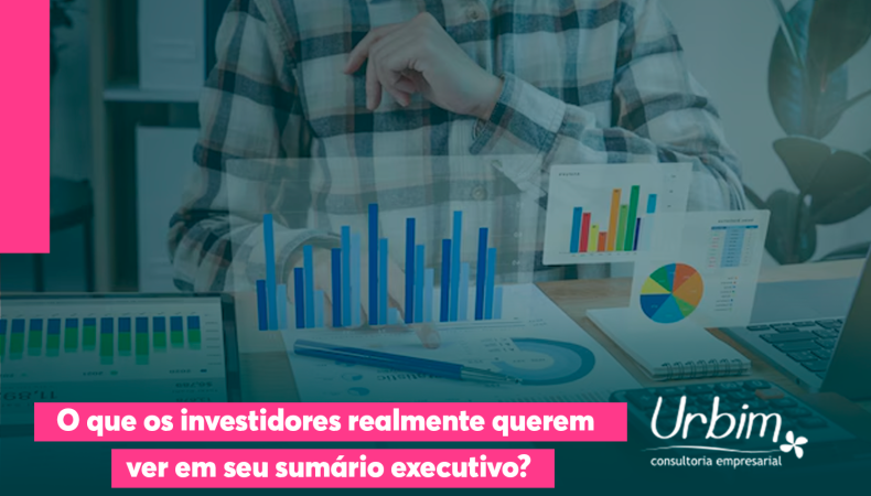 O que os investidores realmente querem ver em seu sumário executivo?