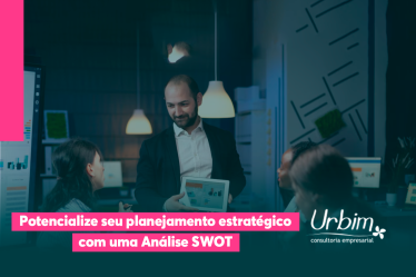 Potencialize seu planejamento estratégico com uma Análise SWOT