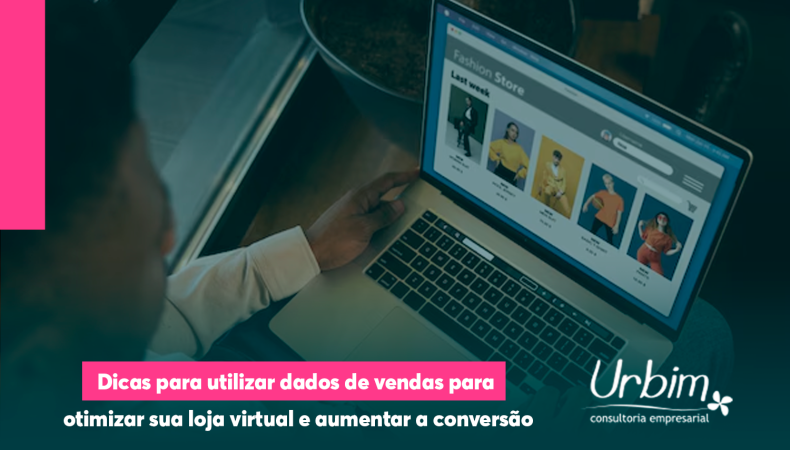 Dicas para utilizar dados de vendas para otimizar sua loja virtual e aumentar a conversão