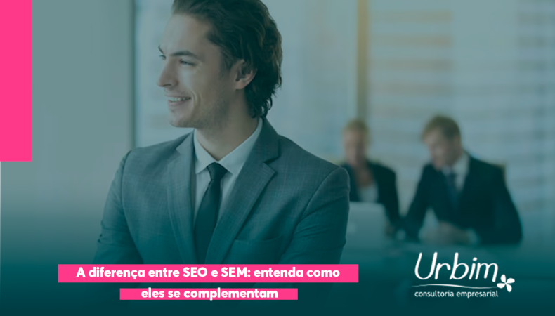 A diferença entre SEO e SEM: entenda como eles se complementam